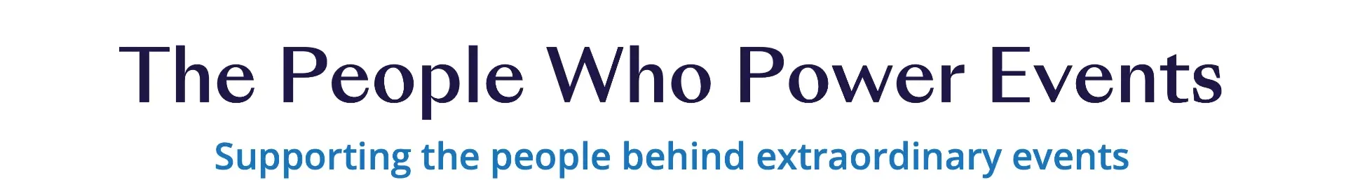 The People Who Power Events: Supporting the people behind extraordinary events